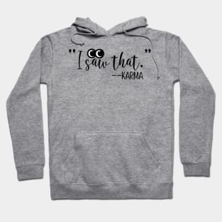 I Saw That. - Karma Hoodie